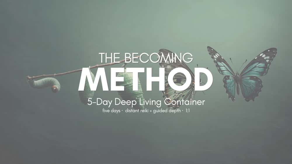 The Becoming Method: 5-Day 1:1 Deep Living Container