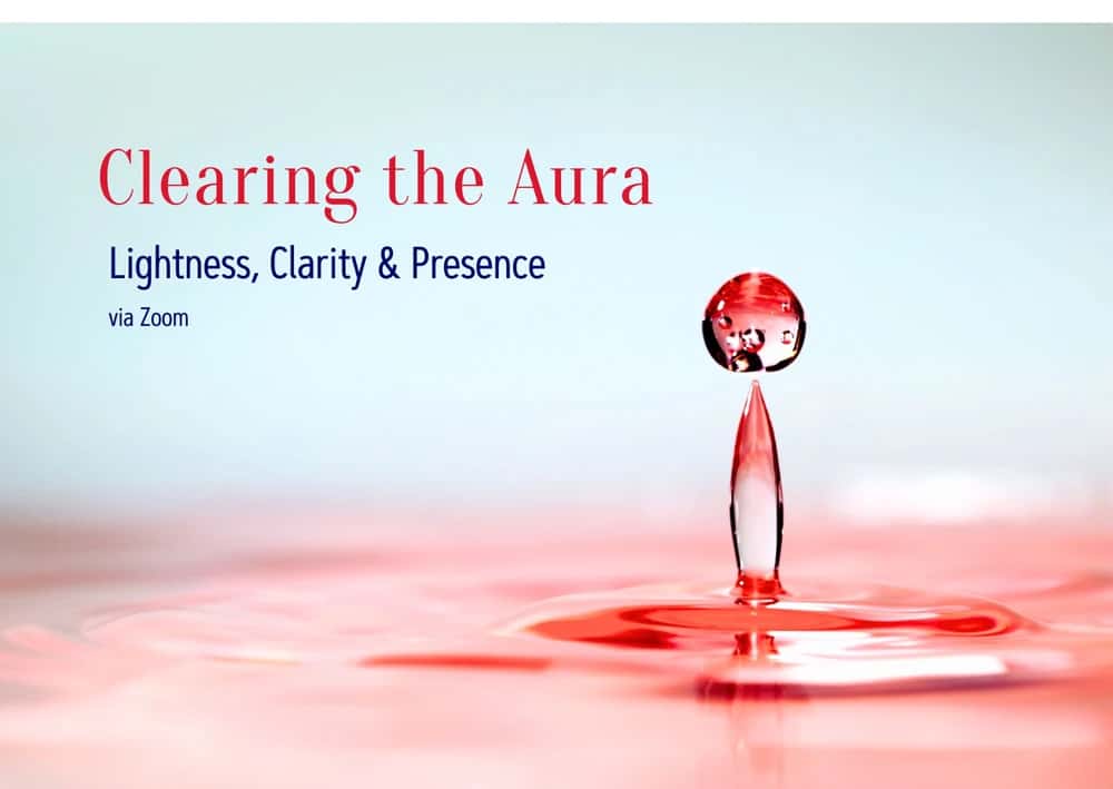 Clearing the Aura — Lightness, Clarity & Presence